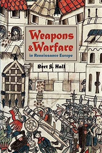 Weapons and Warfare in Renaissance Europe: Gunpowder, Technology, and Tactics (Johns Hopkins Studies in the History of Technology) von Johns Hopkins University Press